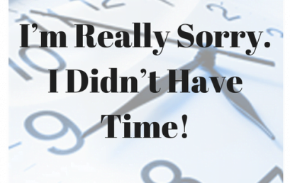 Guest Blog – I’m Really Sorry. I Didn’t Have Time!